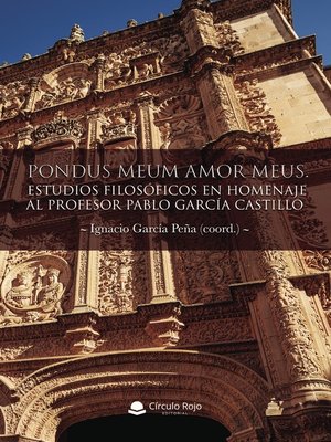 cover image of Pondus Meum Amor Meus. Estudios filosóficos en homenaje al profesor Pablo García Castillo